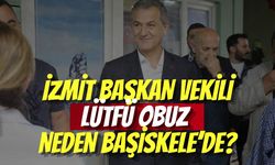 İzmit Başkan Vekili Lütfü Obuz Neden Başiskele’de?