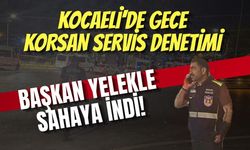 Kocaeli’de Gece Korsan Servis Denetimi, Başkan Yelekle Sahaya İndi