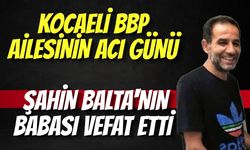 Kocaeli BBP Ailesinin Acı Günü: Şahin Balta'nın Babası Vefat Etti