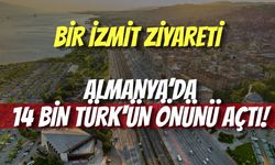 Bir İzmit Ziyareti, Almanya’da 14 Bin Türk'ün Önünü Açtı