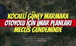 Kocaeli Güney Marmara Otoyolu İçin İmar Planları Meclis Gündeminde