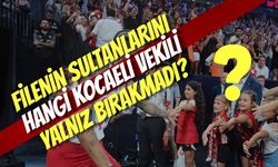 Filenin Sultanlarını Hangi Kocaeli Vekili Yalnız Bırakmadı?