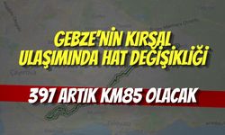 Gebze’nin kırsal ulaşımında hat değişikliği: 397 artık KM85 olacak
