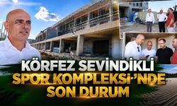Körfez Sevindikli Spor Kompleksi’nde Son Durum