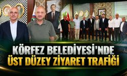 Körfez Belediyesi’nde Üst Düzey Ziyaret Trafiği