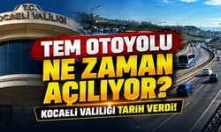 TEM Otoyolu Ne Zaman Açılıyor? Kocaeli Valiliği Tarih Verdi