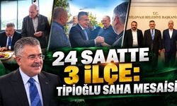 24 Saatte 3 İlçe: Tipioğlu Saha Mesaisine Damga Vurdu