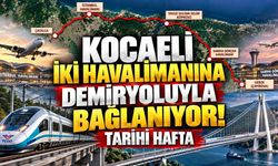Kocaeli İki Havalimanına Demiryoluyla Bağlanıyor! Tarihi Hafta