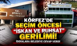 Körfez’de Seçim Öncesi "İskan ve Ruhsat" Gerilimi! İddialara Belediye Cevap Verdi