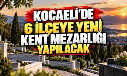 Kocaeli’de 6 İlçeye Yeni Kent Mezarlığı Yapılacak