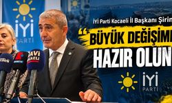 İYİ Parti Kocaeli İl Başkanı Şirin: "Büyük Değişime Hazır Olun"