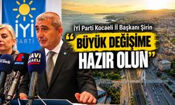 İYİ Parti Kocaeli İl Başkanı Şirin: "Büyük Değişime Hazır Olun"