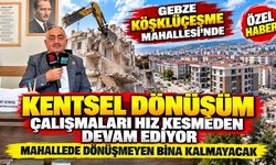 Gebze Köşklüçeşme’de dönüşüm sürüyor: Mahalle baştan aşağı yenileniyor