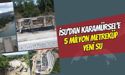 İsu'dan Karamürsel'e 5 Milyon Metreküp Yeni Su