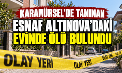 Karamürsel’de tanınan esnaf Altınova’daki evinde ölü bulundu