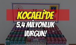 Kocaeli'de Kaçakçılık Baskını: 5.4 Milyonluk Vurgun