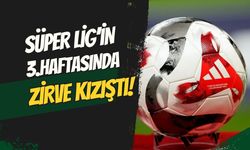 Süper Lig’de 3. Hafta Geride Kaldı! Zirve Takibi Kızıştı