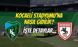 Kocaelispor-Samsunspor Maçına Nasıl Gidilir?