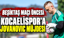 Beşiktaş maçı öncesi Kocaelispor’a Jovanovic müjdesi