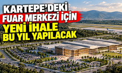 Kartepe’deki fuar merkezi için yeni ihale bu yıl yapılacak