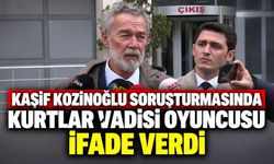 Kaşif Kozinoğlu soruşturmasında Kurtlar Vadisi oyuncusu ifade verdi