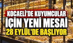 Kocaeli’de kuyumcular için yeni mesai: 28 Eylül’de başlıyor