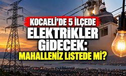 Kocaeli’de 5 ilçede elektrikler gidecek: Mahalleniz listede mi?