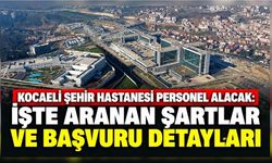 Kocaeli Şehir Hastanesi personel alacak: İşte aranan şartlar ve başvuru detayları
