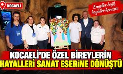Kocaeli’de özel bireylerin hayalleri sanat eserine dönüştü