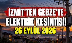 İzmit'ten Gebze'ye Elektrik Kesintisi! 26 Eylül 2026