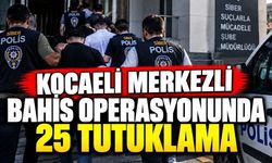 Kocaeli merkezli bahis operasyonunda 25 tutuklama