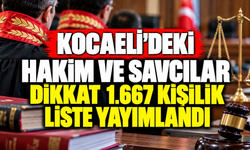 Kocaeli’deki hakim ve savcılar dikkat: 1.667 kişilik liste yayımlandı