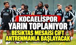 Kocaelispor yarın toplanıyor: Beşiktaş mesaisi çift antrenmanla başlayacak