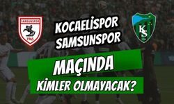 Kocaelispor-Samsunspor Maçında Kimler Olmayacak?