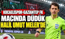 Kocaelispor-Gaziantep FK maçında düdük Halil Umut Meler’de