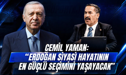 Cemil Yaman: “Erdoğan siyasi hayatının en güçlü seçimini yaşayacak”