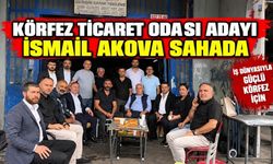 Körfez Ticaret Odası adayı İsmail Akova sahada