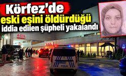 Körfez’de eski eşini öldürdüğü iddia edilen şüpheli yakalandı