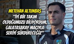 Metehan Altunbaş: "İyi Bir Takım Olduğumuzu Biliyordum, Galatasaray Maçıyla Seriyi Sürdüreceğiz"