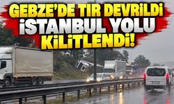 Gebze’de tır devrildi, İstanbul yolu kilitlendi!