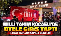 Milli Takım Kocaeli’de otele giriş yaptı: Taraftarlar kapıda bekledi