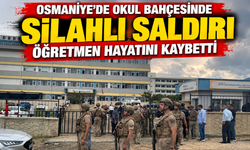 Osmaniye’de okul bahçesinde silahlı saldırı: Öğretmen hayatını kaybetti