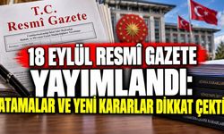 18 Eylül Resmî Gazete yayımlandı: Atamalar ve yeni kararlar dikkat çekti