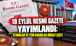 18 Eylül Resmî Gazete yayımlandı: Atamalar ve yeni kararlar dikkat çekti