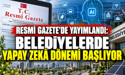 Resmî Gazete’de yayımlandı: Belediyelerde yapay zekâ dönemi başlıyor