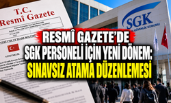 Resmî Gazete’de SGK personeli için yeni dönem: Sınavsız atama düzenlemesi