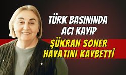 Türk Basınında Acı Kayıp: Şükran Soner Hayatını Kaybetti