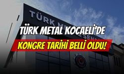 Türk Metal Kocaeli Şubesi’nde kongre tarihi belli oldu
