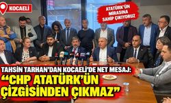 Tahsin Tarhan’dan Kocaeli’de net mesaj: “CHP Atatürk’ün çizgisinden çıkmaz”