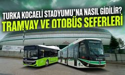 Turka Kocaeli Stadyumu’na Nasıl Gidilir? Tramvay Ve Otobüs Seferleri